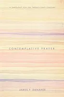Modlitwa kontemplacyjna: Teologia dla dwudziestego pierwszego wieku - Contemplative Prayer: A Theology for the Twenty-First Century