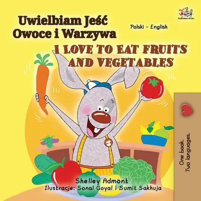 Kocham jeść owoce i warzywa (polsko-angielska dwujęzyczna książka dla dzieci) - I Love to Eat Fruits and Vegetables (Polish English Bilingual Book for Kids)