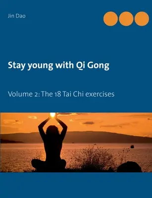 Zachowaj młodość z Qi Gong: Tom 2: 18 ćwiczeń Tai Chi - Stay young with Qi Gong: Volume 2: The 18 Tai Chi exercises