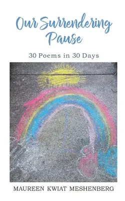 Our Surrendering Pause: 30 wierszy w 30 dni - Our Surrendering Pause: 30 Poems in 30 Days