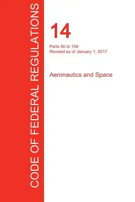 Cfr 14, części 60-109, Aeronautyka i przestrzeń kosmiczna, 01 stycznia 2017 r. (tom 2 z 5) (Biuro Rejestru Federalnego (Cfr)) - Cfr 14, Parts 60 to 109, Aeronautics and Space, January 01, 2017 (Volume 2 of 5) (Office of the Federal Register (Cfr))