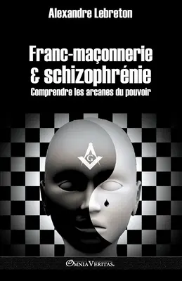 Franc-maonnerie et schizophrnie: Comprendre les arcanes du pouvoir