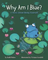 Dlaczego jestem niebieski: opowieść o byciu sobą - Why Am I Blue?: A Story about Being Yourself