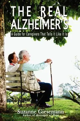Prawdziwa choroba Alzheimera: Przewodnik dla opiekunów, który mówi to tak, jak jest - The Real Alzheimer's: A Guide for Caregivers That Tells It Like It Is