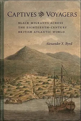 Zniewoleni i podróżnicy: Czarni migranci w XVIII-wiecznym brytyjskim świecie atlantyckim - Captives and Voyagers: Black Migrants Across the Eighteenth-Century British Atlantic World