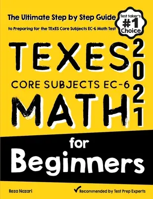 TExES Core Subjects EC-6 Math dla początkujących: Kompletny przewodnik krok po kroku przygotowujący do egzaminu TExES z matematyki - TExES Core Subjects EC-6 Math for Beginners: The Ultimate Step by Step Guide to Preparing for the TExES Math Test