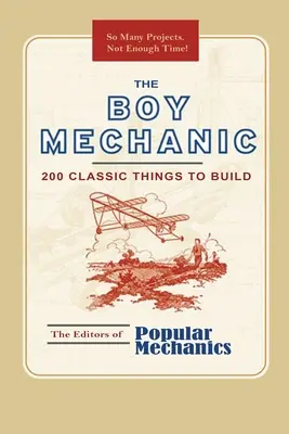 Chłopiec mechanik: 200 klasycznych rzeczy do zbudowania - The Boy Mechanic: 200 Classic Things to Build