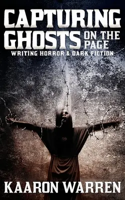 Uchwycić duchy na stronie: Pisanie horrorów i mrocznej fantastyki - Capturing Ghosts on the Page: Writing Horror & Dark Fiction