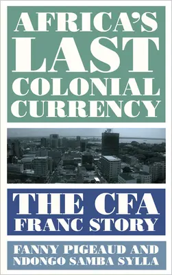 Ostatnia waluta kolonialna Afryki: Historia franka Cfa - Africa's Last Colonial Currency: The Cfa Franc Story