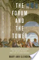 Forum i wieża: jak uczeni i politycy wyobrażali sobie świat, od Platona do Eleanor Roosevelt - Forum and the Tower: How Scholars and Politicians Have Imagined the World, from Plato to Eleanor Roosevelt