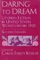 Daring to Dream: Utopijna fikcja autorstwa kobiet ze Stanów Zjednoczonych przed 1950 rokiem, wydanie drugie - Daring to Dream: Utopian Fiction by United States Women Before 1950, Second Edition