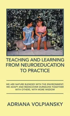 Nauczanie i uczenie się od neuroedukacji do praktyki: Jesteśmy naturą połączoną ze środowiskiem. Adaptujemy się i odkrywamy siebie na nowo razem z innymi. - Teaching and Learning from Neuroeducation to Practice: We Are Nature Blended with the Environment. We Adapt and Rediscover Ourselves Together with Oth