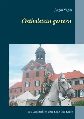 Ostholstein gestern: 100 opowieści o ziemi i ludziach - Ostholstein gestern: 100 Geschichten ber Land und Leute