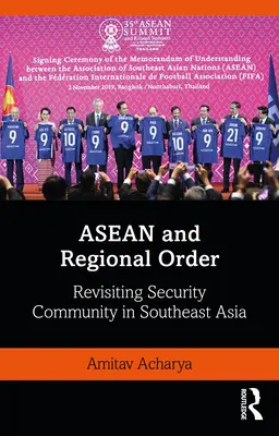 ASEAN i porządek regionalny: Rewizja wspólnoty bezpieczeństwa w Azji Południowo-Wschodniej - ASEAN and Regional Order: Revisiting Security Community in Southeast Asia