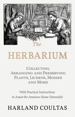 Zielnik - Zbieranie, układanie i konserwowanie roślin, porostów, mchów i innych - z praktycznymi instrukcjami pomagającymi amatorom domowej przyrody - The Herbarium - Collecting, Arranging and Preserving Plants, Lichens, Mosses and More - With Practical Instructions to Assist the Amateur Home Natural