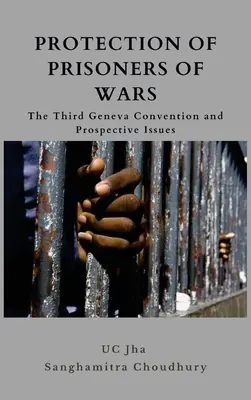 Ochrona jeńców wojennych: Trzecia Konwencja Genewska i kwestie perspektywiczne - Protection of Prisoners of War: The Third Geneva Convention and Prospective Issues