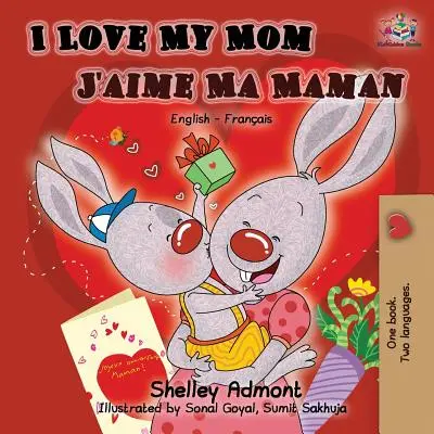 Kocham moją mamę J'aime Ma Maman: Dwujęzyczna książka angielsko-francuska - I Love My Mom J'aime Ma Maman: English French Bilingual Book