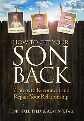 Jak odzyskać syna: 7 kroków do odbudowy i naprawy relacji - How to Get Your Son Back: 7 Steps to Reconnect and Repair Your Relationship
