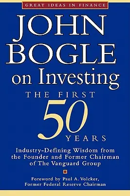 John Bogle o inwestowaniu: Pierwsze 50 lat - John Bogle on Investing: The First 50 Years