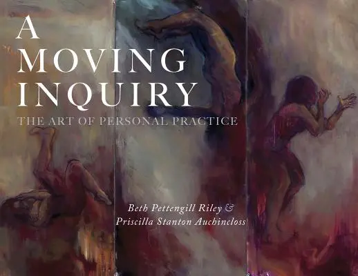 Poruszające śledztwo: Sztuka osobistej praktyki - A Moving Inquiry: The Art of Personal Practice