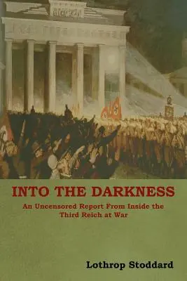 W ciemność: Nieocenzurowany raport z wojny w Trzeciej Rzeszy - Into The Darkness: An Uncensored Report From Inside the Third Reich at War