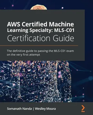 Przewodnik certyfikacyjny AWS Certified Machine Learning Specialty MLS-C01: Ostateczny przewodnik po zdaniu egzaminu MLS-C01 za pierwszym podejściem - AWS Certified Machine Learning Specialty MLS-C01 Certification Guide: The definitive guide to passing the MLS-C01 exam on the very first attempt