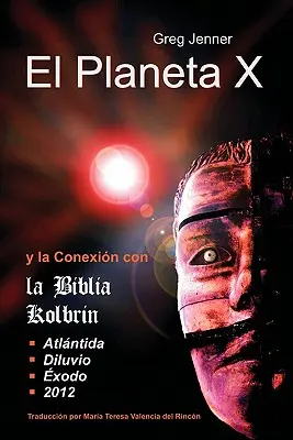 El Planeta X y La Connexion Con La Biblia Kolbrin: El Motivo Por El Cual La Biblia Kolbrin Es La Piedra Rosetta del Planeta X - El Planeta X y La Conexion Con La Biblia Kolbrin: El Motivo Por El Cual La Biblia Kolbrin Es La Piedra Rosetta del Planeta X