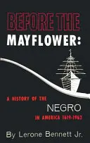 Przed Mayflower: Historia Murzynów w Ameryce, 1619-1962 - Before the Mayflower: A History of the Negro in America, 1619-1962