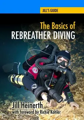 Podstawy nurkowania z rebreatherem: Poza SCUBA, aby odkrywać podwodny świat - The Basics of Rebreather Diving: Beyond SCUBA to Explore the Underwater World