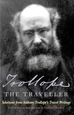 Trollope the Traveller: Wybór z pism podróżniczych Anthony'ego Trollope'a - Trollope the Traveller: Selections from Anthony Trollope's Travel Writings