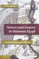 Natura i imperium w osmańskim Egipcie: Historia środowiska - Nature and Empire in Ottoman Egypt: An Environmental History