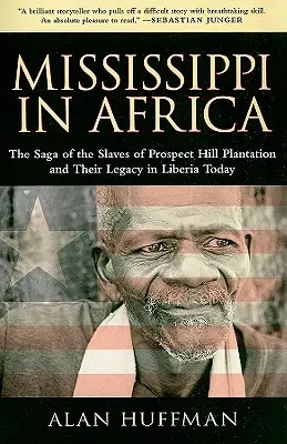 Missisipi w Afryce: Saga o niewolnikach z plantacji Prospect Hill i ich dziedzictwie w dzisiejszej Liberii - Mississippi in Africa: The Saga of the Slaves of Prospect Hill Plantation and Their Legacy in Liberia Today