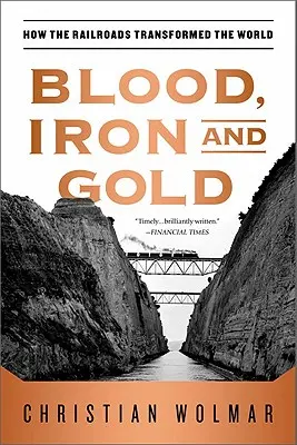 Krew, żelazo i złoto: jak koleje zmieniły świat - Blood, Iron, and Gold: How the Railroads Transformed the World