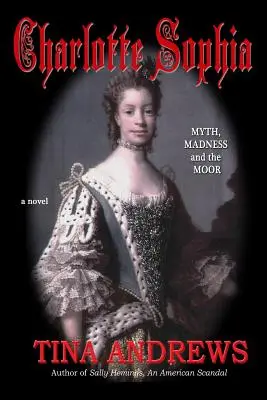 Charlotte Sophia: mit, szaleństwo i mauretania - Charlotte Sophia Myth, Madness and the Moor