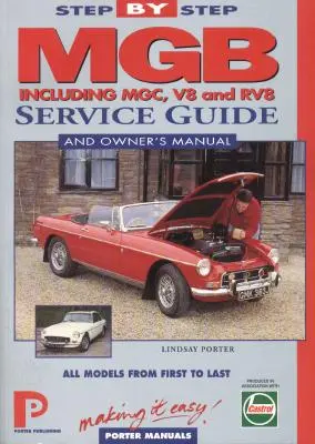 Instrukcja serwisowa i instrukcja obsługi MGB krok po kroku: Wszystkie modele, od pierwszego do ostatniego autorstwa Lindsay Porter - MGB Step-by-Step Service Guide and Owner's Manual: All Models, First to Last by Lindsay Porter