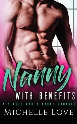 Niania z korzyściami: A Single Dad & Nanny Romance - Nanny with Benefits: A Single Dad & Nanny Romance