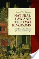 Prawo naturalne i dwa królestwa: Studium rozwoju reformowanej myśli społecznej - Natural Law and the Two Kingdoms: A Study in the Development of Reformed Social Thought