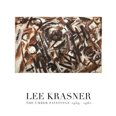 Lee Krasner: Obrazy z bursztynu 1959-1962 - Lee Krasner: The Umber Paintings 1959-1962