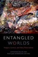 Uwikłane światy: religia, nauka i nowe materializmy - Entangled Worlds: Religion, Science, and New Materialisms