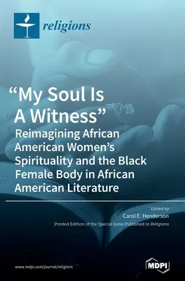 Moja dusza jest świadkiem: Ponowne wyobrażenie duchowości afroamerykańskich kobiet i czarnego kobiecego ciała w literaturze afroamerykańskiej - My Soul Is A Witness: Reimagining African American Women's Spirituality and the Black Female Body in African American Literature