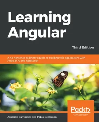 Nauka Angular - wydanie trzecie: Bezsensowny przewodnik dla początkujących po tworzeniu aplikacji internetowych za pomocą Angular 10 i TypeScript - Learning Angular - Third Edition: A no-nonsense beginner's guide to building web applications with Angular 10 and TypeScript