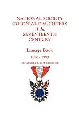 National Society Colonial Daughters of the Seventeenth Century. Księga rodowodowa, 1896-1999. wydanie upamiętniające stulecie - National Society Colonial Daughters of the Seventeenth Century. Lineage Book, 1896-1999. the Centennial Remembrance Edition