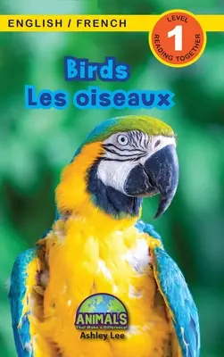 Birds / Les oiseaux: Bilingual (English / French) (Anglais / Franais) Animals That Make a Difference! (Angażujące czytanki, poziom 1) - Birds / Les oiseaux: Bilingual (English / French) (Anglais / Franais) Animals That Make a Difference! (Engaging Readers, Level 1)