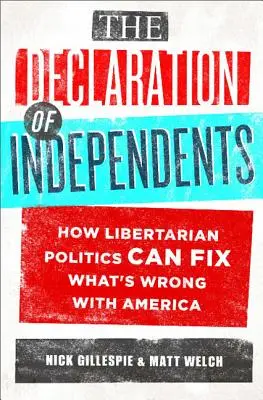Deklaracja niezależności: Jak libertariańska polityka może naprawić to, co złe w Ameryce - The Declaration of Independents: How Libertarian Politics Can Fix What's Wrong with America
