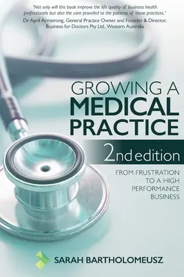 Rozwijanie praktyki medycznej, wydanie 2: Od frustracji do wydajnego biznesu - Growing a Medical Practice 2nd Edition: From frustration to a high performance business