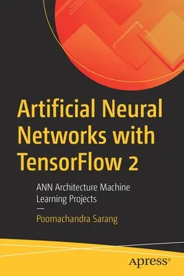 Sztuczne sieci neuronowe z Tensorflow 2: Projekty uczenia maszynowego Ann Architecture - Artificial Neural Networks with Tensorflow 2: Ann Architecture Machine Learning Projects