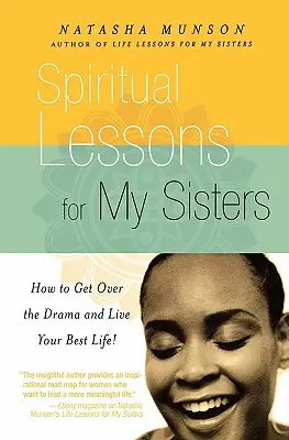 Duchowe lekcje dla moich sióstr: Jak przezwyciężyć dramaty i żyć najlepszym życiem! - Spiritual Lessons for My Sisters: How to Get Over the Drama and Live Your Best Life!