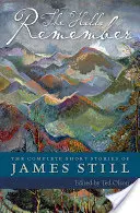 The Hills Remember: Kompletne opowiadania Jamesa Stilla - The Hills Remember: The Complete Short Stories of James Still