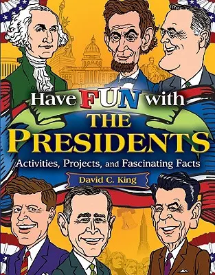Baw się z prezydentami: Ćwiczenia, projekty i fascynujące fakty - Have Fun with the Presidents: Activities, Projects, and Fascinating Facts