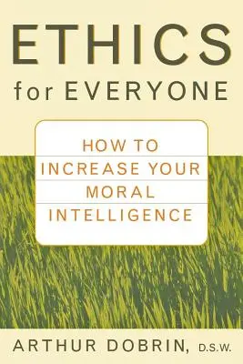 Etyka dla każdego: jak zwiększyć swoją inteligencję moralną - Ethics for Everyone: How to Increase Your Moral Intelligence